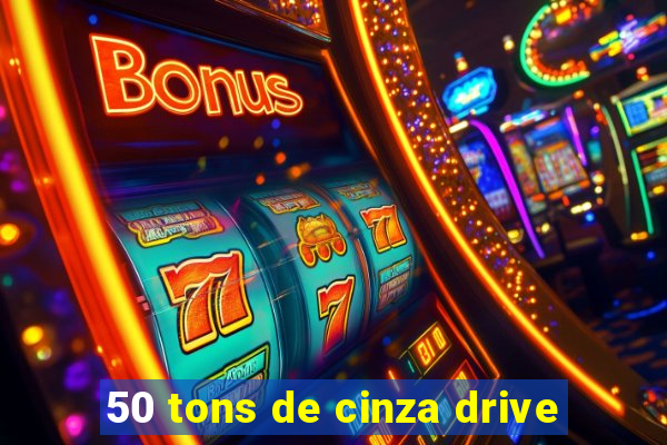 50 tons de cinza drive